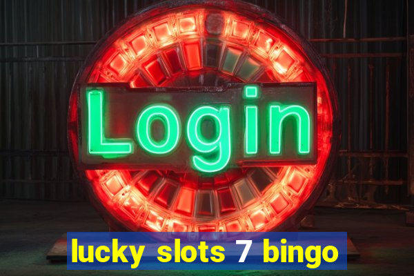 lucky slots 7 bingo