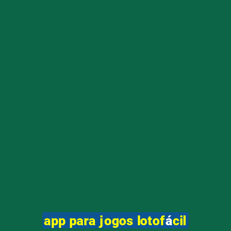 app para jogos lotofácil