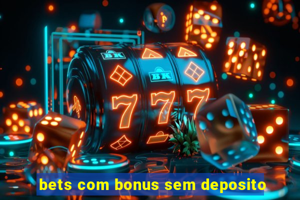 bets com bonus sem deposito