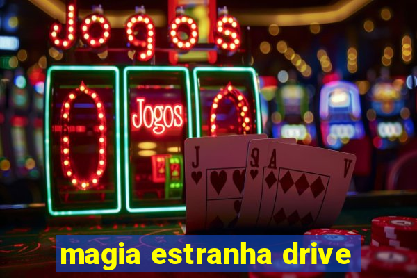 magia estranha drive