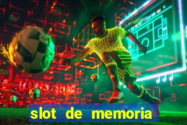 slot de memoria ram parou de funcionar