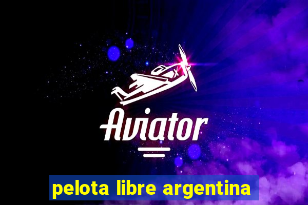 pelota libre argentina