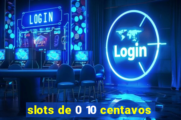 slots de 0 10 centavos