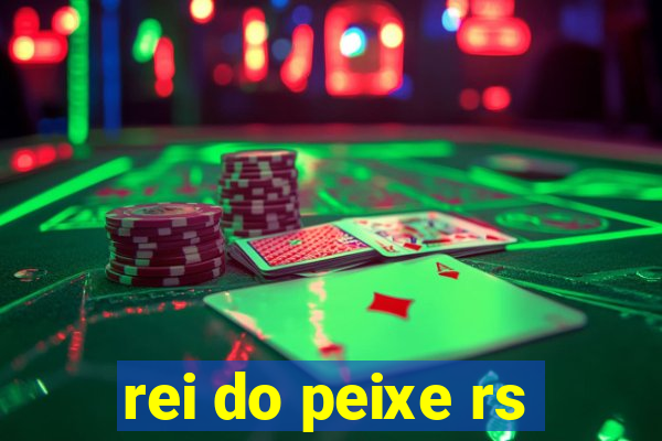 rei do peixe rs