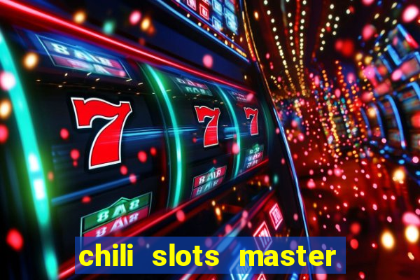 chili slots master paga mesmo