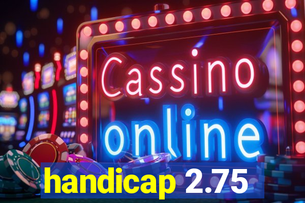 handicap 2.75