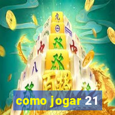 como jogar 21