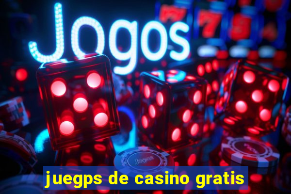 juegps de casino gratis