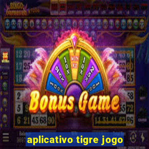 aplicativo tigre jogo