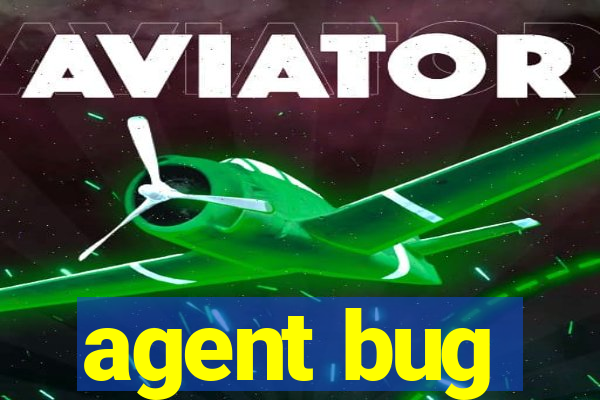 agent bug