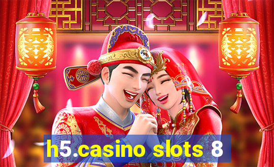 h5.casino slots 8