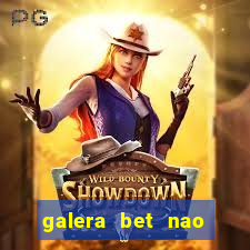 galera bet nao consigo sacar