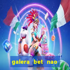 galera bet nao consigo sacar