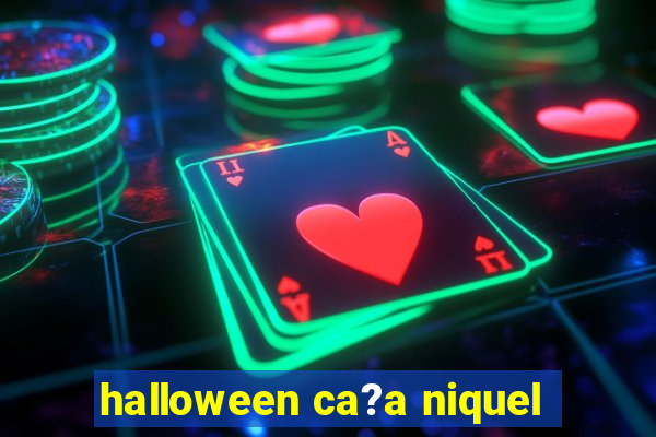 halloween ca?a niquel