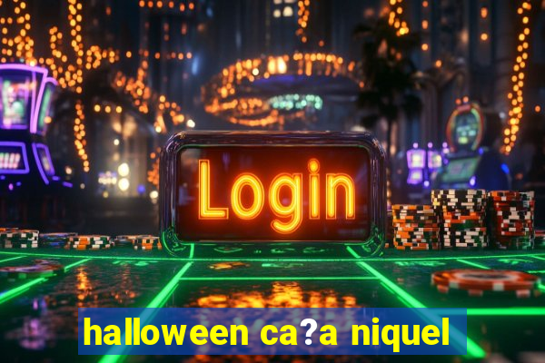 halloween ca?a niquel