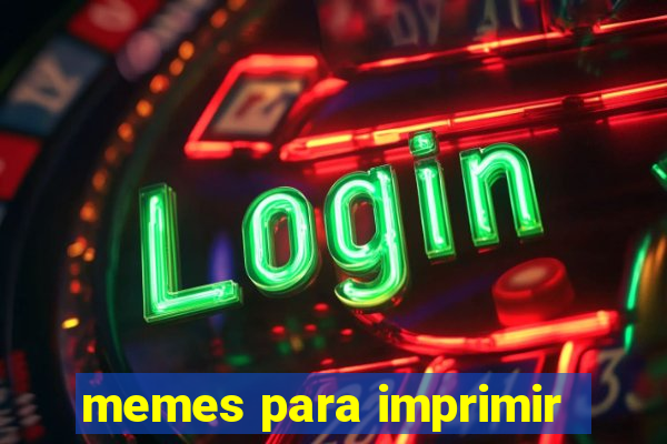 memes para imprimir