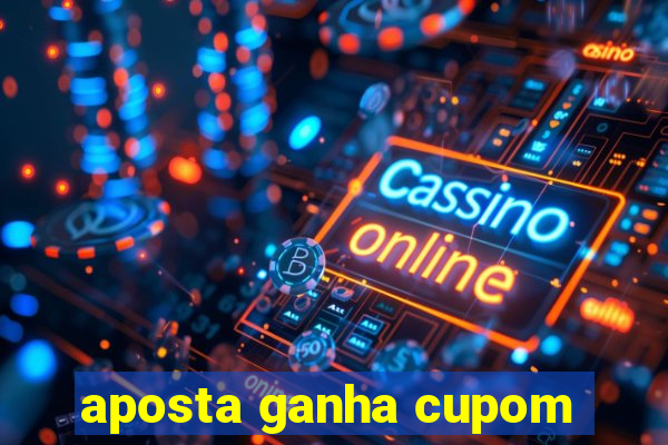 aposta ganha cupom