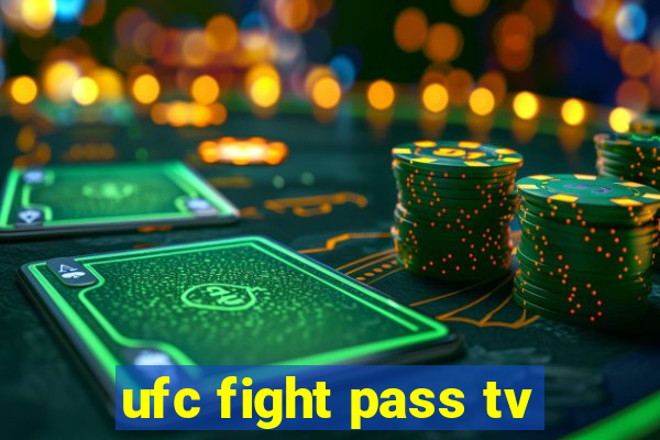 ufc fight pass tv