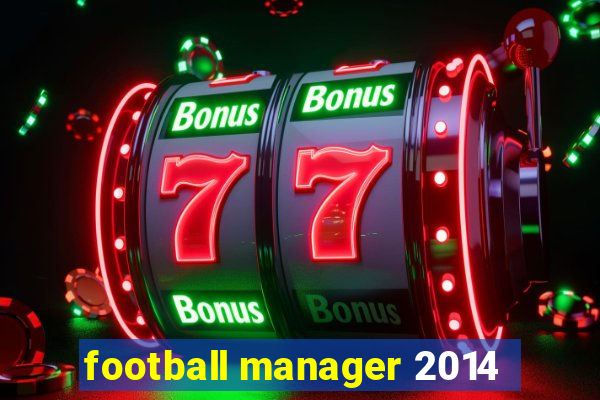 football manager 2014