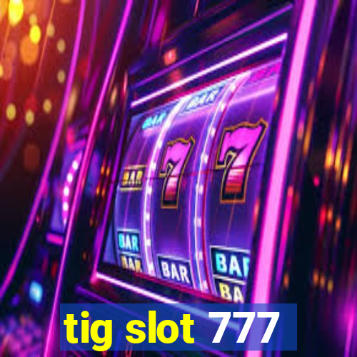 tig slot 777