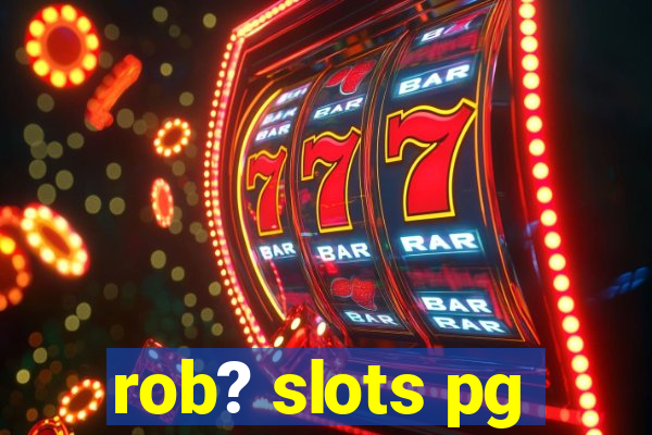 rob? slots pg