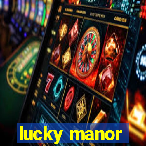 lucky manor