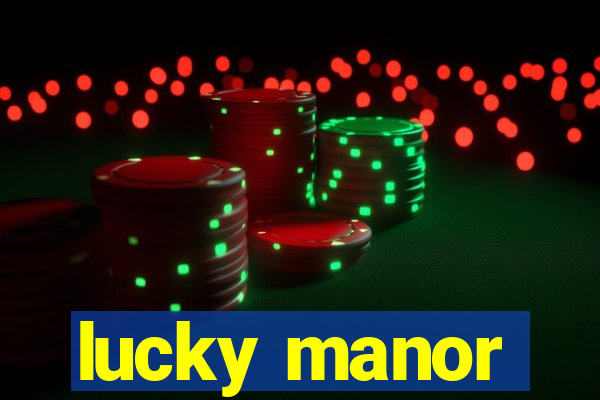 lucky manor