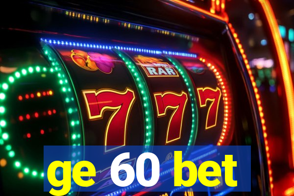 ge 60 bet