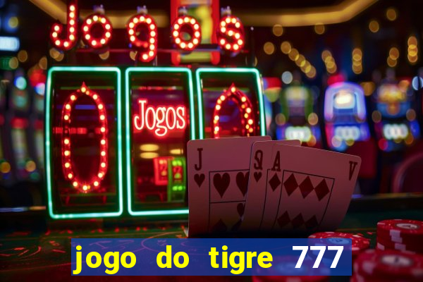 jogo do tigre 777 ganhar dinheiro