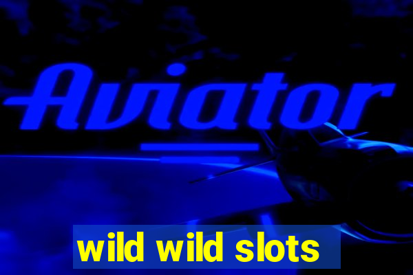 wild wild slots