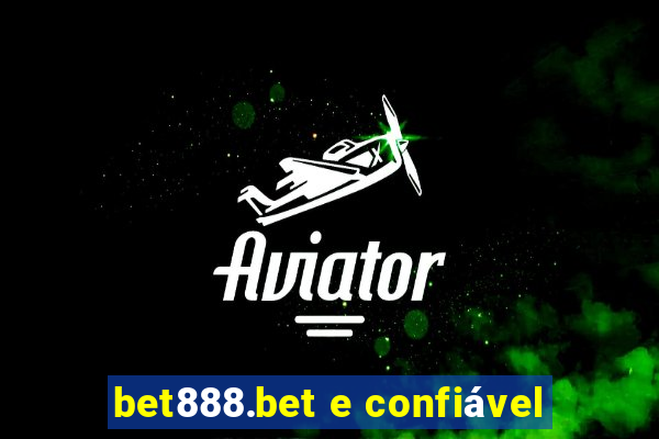 bet888.bet e confiável