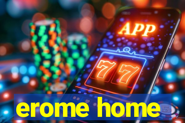 erome home