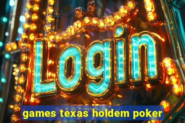 games texas holdem poker