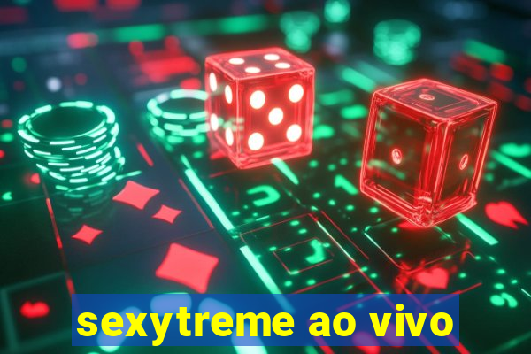 sexytreme ao vivo