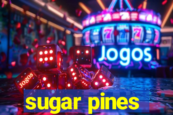 sugar pines