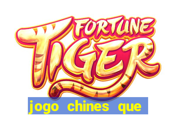 jogo chines que ganha dinheiro