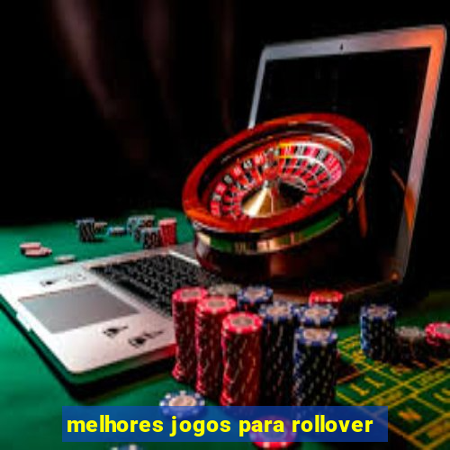 melhores jogos para rollover