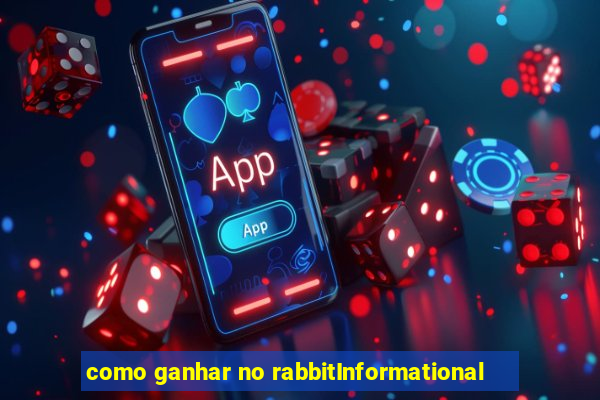 como ganhar no rabbitInformational