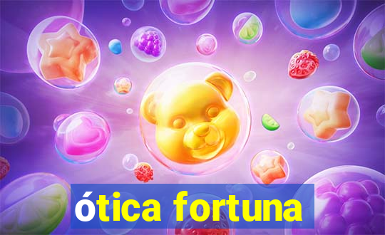 ótica fortuna