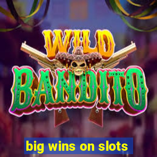 big wins on slots