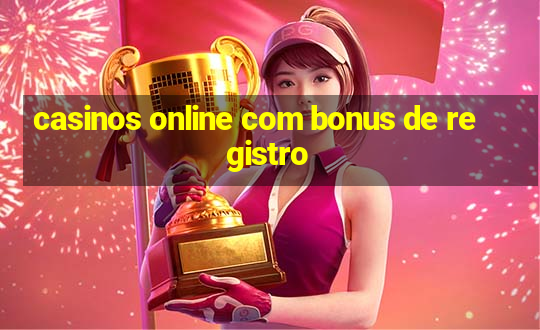 casinos online com bonus de registro