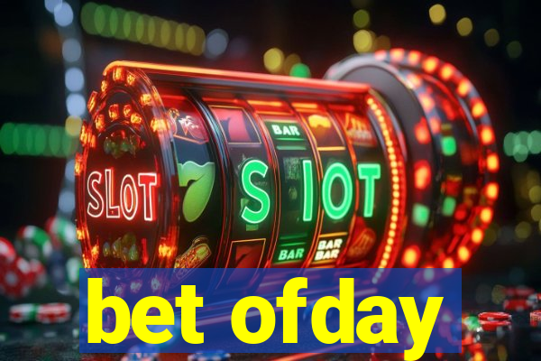 bet ofday