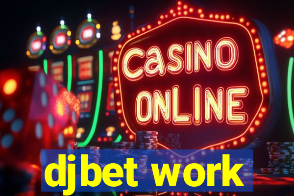 djbet work