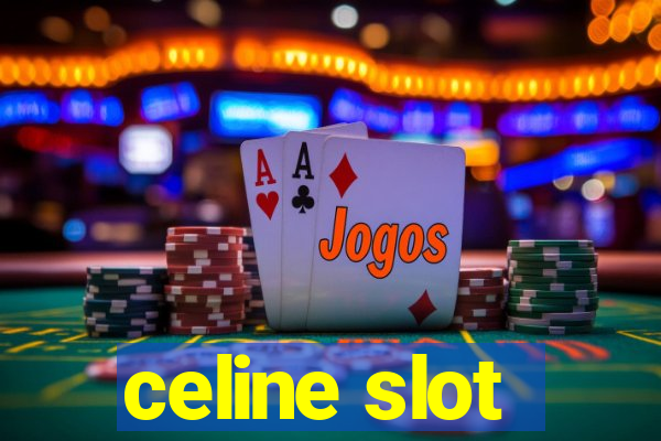 celine slot