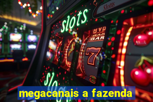 megacanais a fazenda