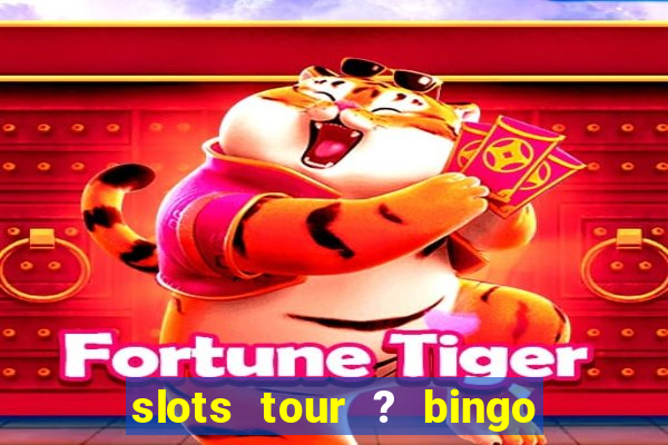 slots tour ? bingo & casino