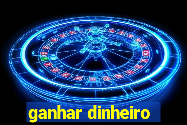 ganhar dinheiro