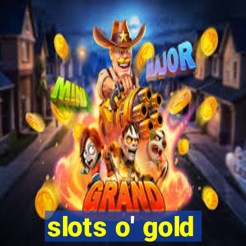 slots o' gold