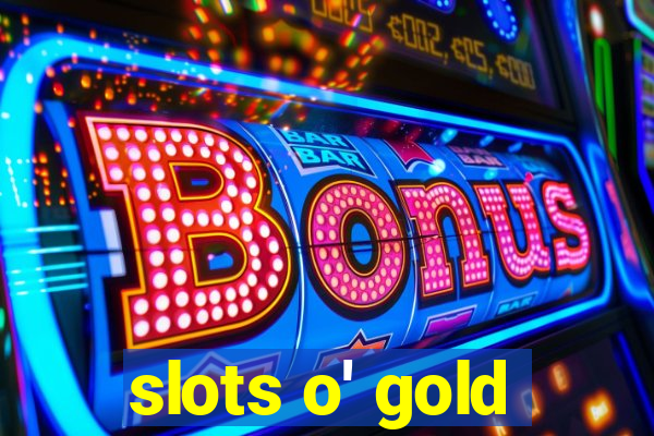 slots o' gold