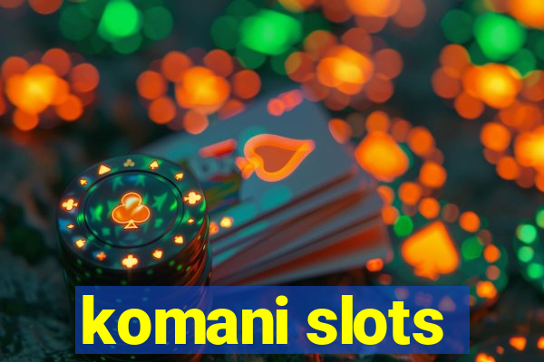 komani slots